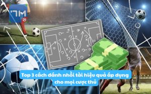 Top 3 cách đánh nhồi tài hiệu quả áp dụng cho mọi cược thủ